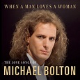 ‎When a Man Loves A Woman: The Love Songs of Michael Bolton - Album by ...