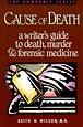 Cause of Death: A Writer's Guide to Death, Murder, and Forensic ...