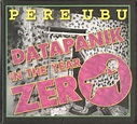 Pere Ubu – Datapanik In The Year Zero (2009, CD) - Discogs