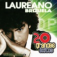 20 Grandes Éxitos: Laureano Brizuela” álbum de Laureano Brizuela en ...