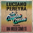 ‎Una Mujer Como Tú - Single - Album by Luciano Pereyra & Los Ángeles ...