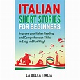 Italian Short Stories for Beginners: Improve your Italian Reading and ...