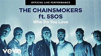 The Chainsmokers, 5 Seconds of Summer - "Who Do You Love" Official Live ...
