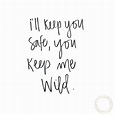 I'll keep you safe, you keep me wild | Safe quotes, Little boy quotes ...