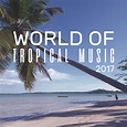 World of Tropical Music 2017 - Compilation by Various Artists | Spotify