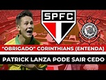 SPFC NA FINAL DO PAULISTÃO? | PATRICK LANZA PODE SAIR DO SÃO PAULO ...