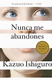 Nunca Me Abandones / Never Let Me Go by Kazuo Ishiguro