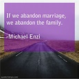 Michael Enzi If we abandon marriage we | Abandonment quotes, Abandoned ...