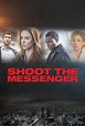 Shoot the Messenger - Rotten Tomatoes
