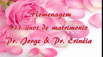 HOMENAGEM 31 ANOS DE MATRIMONIO PR. JORGE E PR. ERINEIA - YouTube