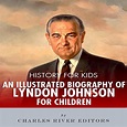 History for Kids: A Biography of Lyndon B. Johnson for Children by ...
