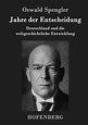 Jahre der Entscheidung von Oswald Spengler - Fachbuch - buecher.de