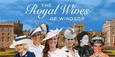 Sit back and enjoy The Royal Wives of Windsor on True Royalty – Royal ...