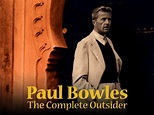 Paul Bowles: The Complete Outsider Pictures - Rotten Tomatoes