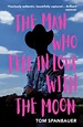 The Man Who Fell In Love With The Moon by Tom Spanbauer (9781529110739 ...