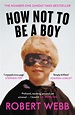 How Not To Be a Boy - Robert Webb - 9781786890115 - Allen & Unwin ...