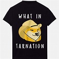 Awesome What In Tarnation shirt - Kutee Boutique
