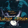 Where Have You Been? Live In Montreux 1976 - 1994 - Luther Allison mp3 ...