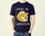 Funny What In Tarnation shirt, hoodie, sweater, longsleeve t-shirt