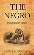 The Negro in Our History (Illustrated) by Carter Godwin Woodson | Goodreads