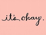 it's okay | Its okay, Note to self, Its okay quotes