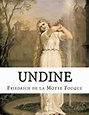 Undine: Friedrich de la Motte Fouque: 9781530255658: Amazon.com: Books