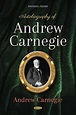 Autobiography of Andrew Carnegie – Nova Science Publishers