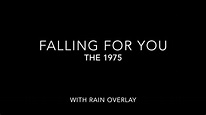 Falling For You- The 1975 (with rain overlay) - YouTube