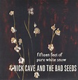 Nick Cave & The Bad Seeds – Fifteen Feet of Pure White Snow Lyrics ...