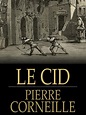 Le Théâtre D'or: Résumé : Le Cid de Corneille (1637)