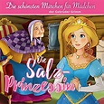 Die Salzprinzessin (Die schönsten Märchen für Mädchen) Hörbuch von ...