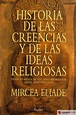 HISTORIA DE LAS CREENCIAS Y DE LAS IDEAS RELIGIOSAS - MIRCEA ELIADE ...