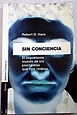Libro Sin conciencia: el inquietante mundo de los psicópatas que nos ...
