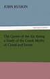 The Queen of the Air Being a Study of the Greek Myths of Cloud and ...