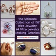 The Ultimate Collection of DIY Wire Jewelry: 64 Wire Jewelry Making ...