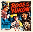 Rose of the Yukon. An adventure film starring Steve Brodie, Myrna Dell ...