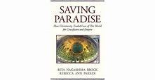 Saving Paradise: How Christianity Traded Love of This World for ...