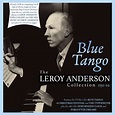 Leroy Anderson: Blue Tango: The Leroy Anderson Collection 1951 - 1962 ...