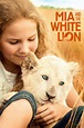Пригоди Мії та білого лева (2018) - Кінобаза
