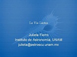 La Va Lctea Julieta Fierro Instituto de Astronoma