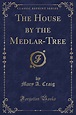 The House By the Medlar Tree (Classic Reprint) - Butterworth, James ...