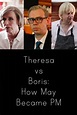 Theresa vs Boris: How May Became PM (2017) - Trakt