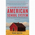 The Death and Life of the Great American School System : How Testing ...