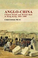 Anglo-China: Chinese People and British Rule in Hong Kong, 1841–1880, Munn