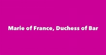 Marie of France, Duchess of Bar - Spouse, Children, Birthday & More