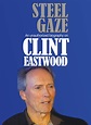 Clint Eastwood: Steel Gaze - Full Cast & Crew - TV Guide