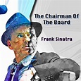 Frank Sinatra - The Chairman of the Board | iHeart