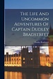 The Life And Uncommon Adventures Of Captain Dudley Bradstreet, Dudley ...