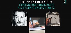 «El diario de Richie»: Crónicas perdidas de un feminicida en Juárez ...