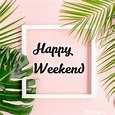 Happy weekend images | Have a great weekend images